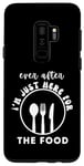 Galaxy S9+ Ever After I'm Just Here For The Food - women food Humor Case