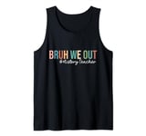 Retro Bruh We Out For Summer For History Teachers Vibe 2024 Tank Top