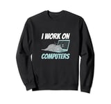 I Work On Computers Smart Tech Kitty Cat Feline Lover Humor Sweatshirt