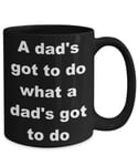 A Dad's got to do What a Dad's got to do-Mug Father's Day Gift Black Ceramic Coffee Mug,?Father's Day Coffee Mug
