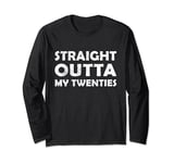 Straight Outta My Twenties Funny 30th Birthday for him & her Long Sleeve T-Shirt