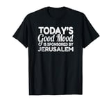 Today's Good Mood Is Sponsored By Jerusalem T-Shirt