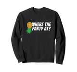 Where The Party At Upside Down Pineapple Swinger Sweatshirt