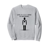 life without kids is nothing love funny holiday family cat Sweatshirt