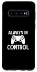 Coque pour Galaxy S10 Always in Control - Joueur de jeu vidéo amusant