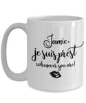 Je Suis Prest Mug - Jamie Whenever You are - Funny Outlander Gift for Fraser Fan - Ceramic Coffee Cup White (11oz.)