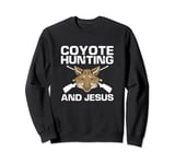 Coyote Hunting and Jesus for Jesus Christ and Yote Hunting Sweatshirt