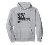 Sorry Can't Jump Rope Bye Funny Jumping Jump Rope Lovers Pullover Hoodie