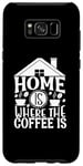 Galaxy S8+ Home Is Where The Coffee Is Funny Quote Caffeine Lover Case