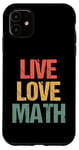 Coque pour iPhone 11 Live Love Maths – Drôle de Math Teacher Math Lover Maths Maths Maths