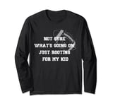Not sure what's going on, just rooting for my kid a football Long Sleeve T-Shirt