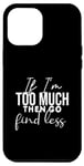 Coque pour iPhone 15 Pro Max If I'm Too Much Then Go Find Less Funny Cute Citations Present