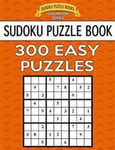 Sudoku Puzzle Book, 300 Easy Puzzles: Single Difficulty Level for No Wasted Puzzles