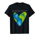 Love Your Planet. It's The Only One We've Got T-Shirt
