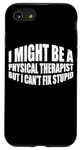 iPhone SE (2020) / 7 / 8 I Might Be A Physical Therapist But I Can't Fix Stupid --- Case