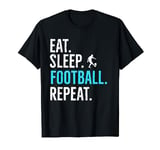 Eat Sleep Football Repeat - football lover gifts T-Shirt