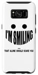 Galaxy S8 I'm Smiling That Alone Should Scare You - Funny Halloween Case