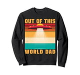 Out Of This World Dad Alien Father's Day Sweatshirt