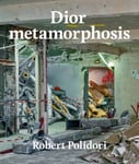 Robert Polidori - Dior Metamorphosis Bok