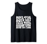 Move Over Boys Let This Girl Show You How To Fish - Girls Tank Top