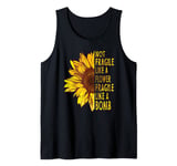 Not fragile like a flower fragile like a bomb Sunflower Tank Top