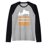 It's Because You Haven't Seen Me With My Piano -- Raglan Baseball Tee