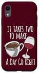 iPhone XR Coffee Lover It Takes Two To Make A Day Go Right Wine Lover Case