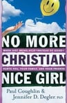 No More Christian Nice Girl When Just Being NiceInstead of GoodHurts You, Your Family, and Your Friends