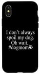 iPhone X/XS Dog Lover Funny - I Don't Always Spoil My Dog #Dogmom Case