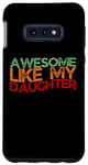 Coque pour Galaxy S10e Awesome Like My Daughter Men Funny Father's Day Dad
