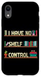 Coque pour iPhone XR I Have No Shelf Control Funny Book Fan Read Books