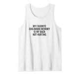 My Favorite Childhood Memory Is My Back Not Hurting Pain Tank Top