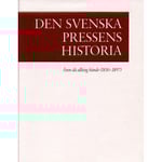 Den svenska pressens historia. 2, Åren då allting hände (1830-1897) (inbunden)