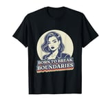 Boss Woman Born to break boundries T-Shirt