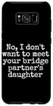 Coque pour Galaxy S8+ Je ne veux pas rencontrer la fille de votre partenaire de pont, sortir ensemble