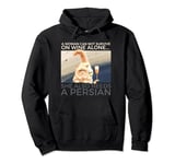 Woman Can Not Survive On Wine Alone Also Needs A Persian Cat Pullover Hoodie