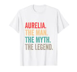 Aurelia The Man The Myth The Legend Funny Man Gift Aurelia T-Shirt