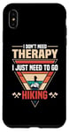 Coque pour iPhone XS Max Randonnée I Don't Need Therapy I Just Need To Go Randonnée en plein air