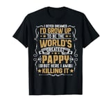 Never Dreamed I'd Grow Up To Be The World Greatest Pappy T-Shirt