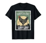 Crazy Chicken Lady Shirt Watch me Lay Lay T-Shirt