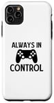 Coque pour iPhone 11 Pro Max Always in Control - Joueur de jeu vidéo amusant