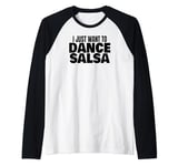 Salsa Dancing Latin Salsa Dancer I Just Want To Dance Salsa Raglan Baseball Tee