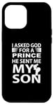 Coque pour iPhone 13 Pro Max J'ai demandé à Dieu un prince, il m'a envoyé mon fils, mon père de famille