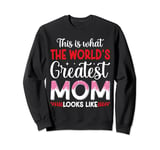 This is What The World's Greatest Mom Looks Like Sweatshirt