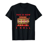 How I Roll Gaming Machine Slot Machine Player Gambling T-Shirt