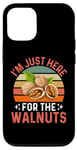 iPhone 15 I'm Just Here For The Walnuts - Funny Walnut Festival Case