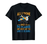 RC Plane Airplane Lover All I Think Remote Control Plane T-Shirt