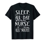 Funny Sleep All Day Nurse All Night CNA Night Shift T-Shirt