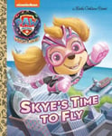 Golden Books Publishing Company, Inc. Elle Stephens Skye's Time to Fly (PAW Patrol: The Mighty Movie) (Little Book)