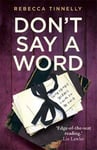 Rebecca Tinnelly - Don't Say a Word A twisting thriller full of family secrets that need to be told Bok